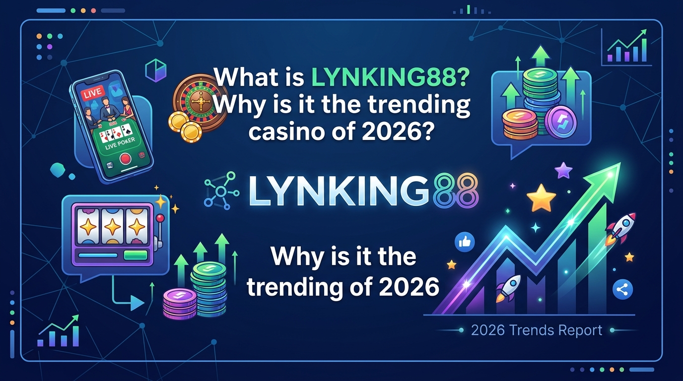 LYNKING88 คาสิโนมาแรง 2026 คืออะไร? ทำไมถึงน่าสนใจ